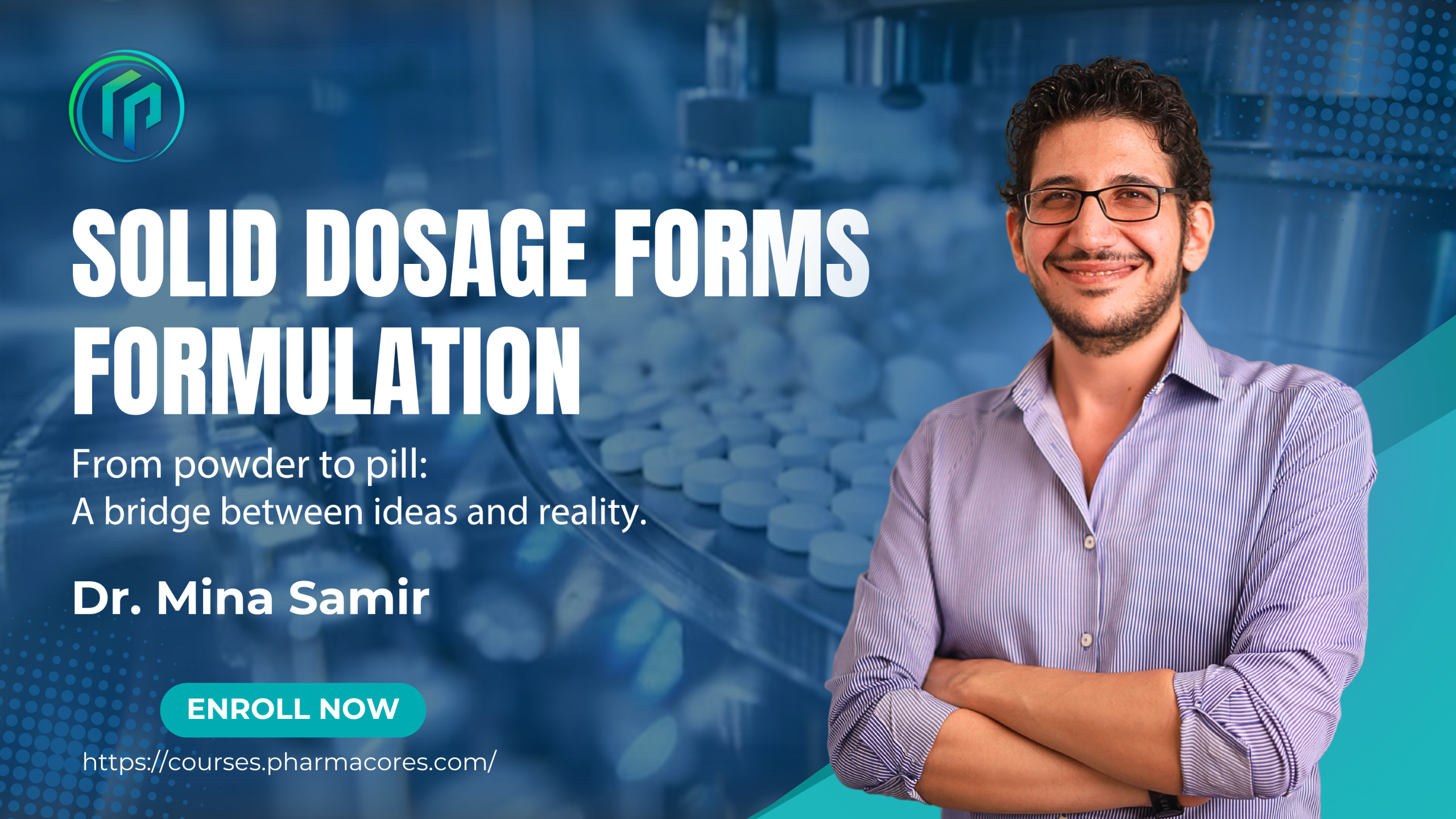 Formulation of Solid dosage forms – From powder to pill : A bridge between ideas and reality.